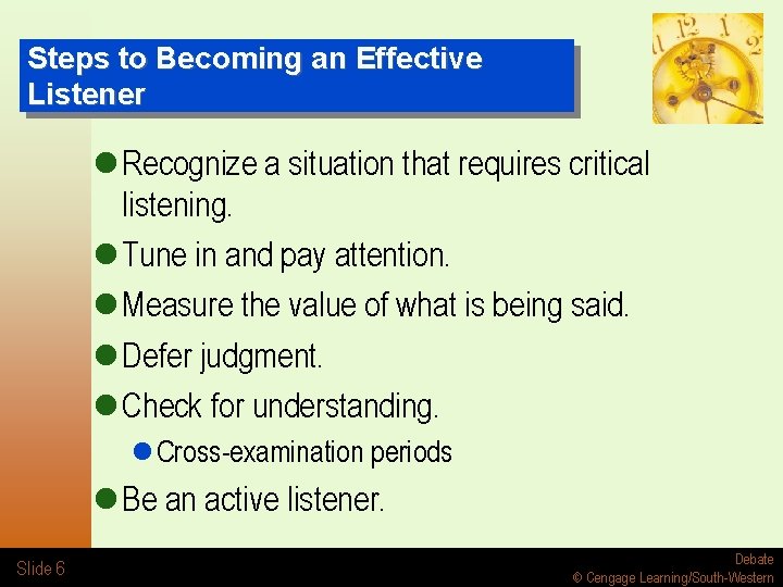 Steps to Becoming an Effective Listener l Recognize a situation that requires critical listening.