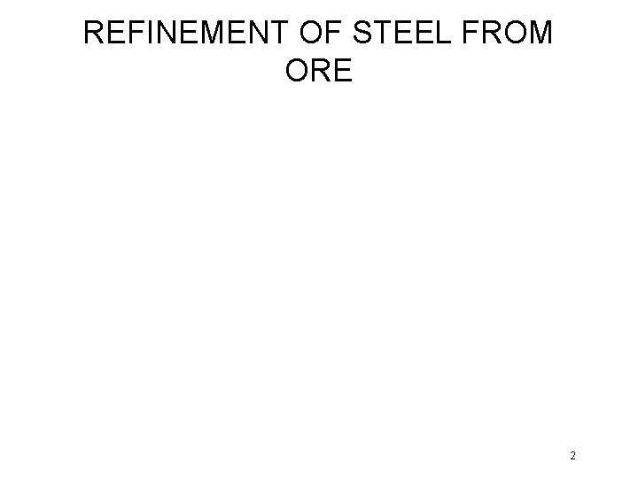 REFINEMENT OF STEEL FROM ORE 2 