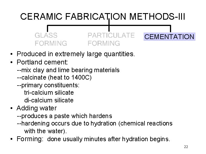 CERAMIC FABRICATION METHODS-III CEMENTATION • Produced in extremely large quantities. • Portland cement: --mix