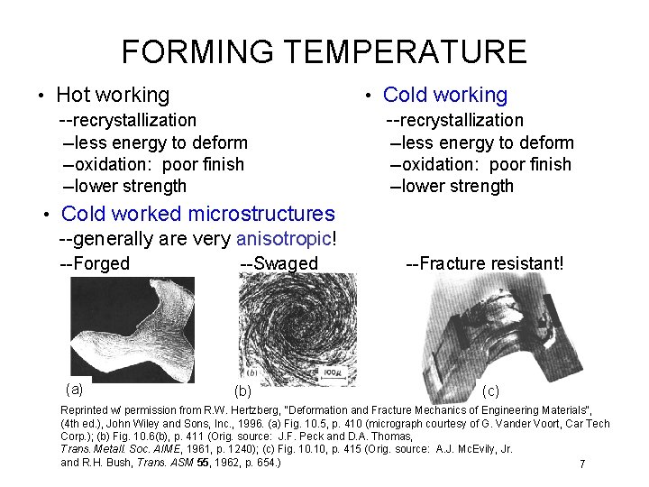 FORMING TEMPERATURE • Hot working --recrystallization • Cold working --recrystallization --less energy to deform