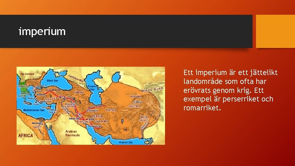 imperium Ett imperium är ett jättelikt landområde som ofta har erövrats genom krig. Ett