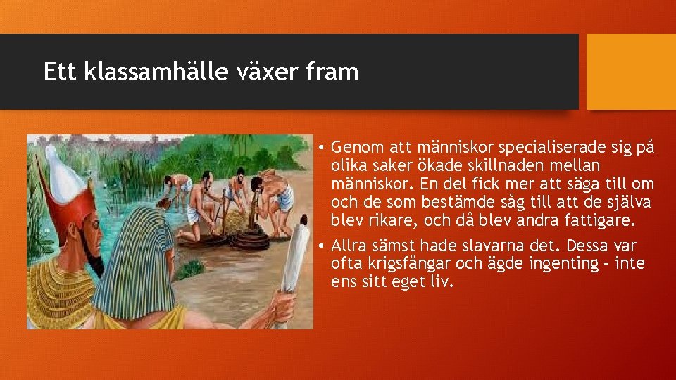 Ett klassamhälle växer fram • Genom att människor specialiserade sig på olika saker ökade