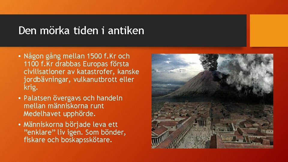 Den mörka tiden i antiken • Någon gång mellan 1500 f. Kr och 1100