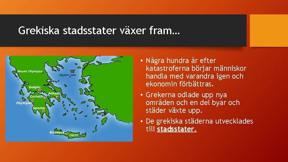 Grekiska stadsstater växer fram… • Några hundra år efter katastroferna börjar människor handla med