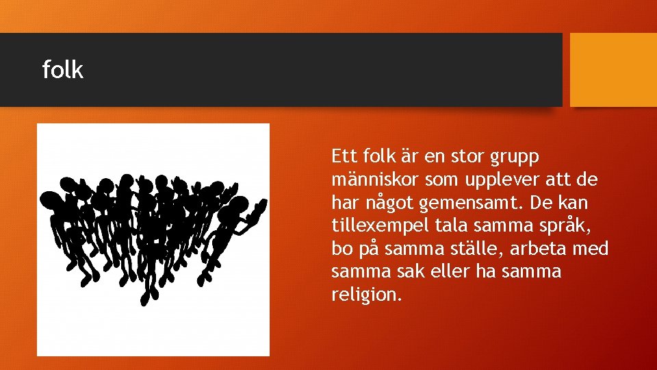 folk Ett folk är en stor grupp människor som upplever att de har något