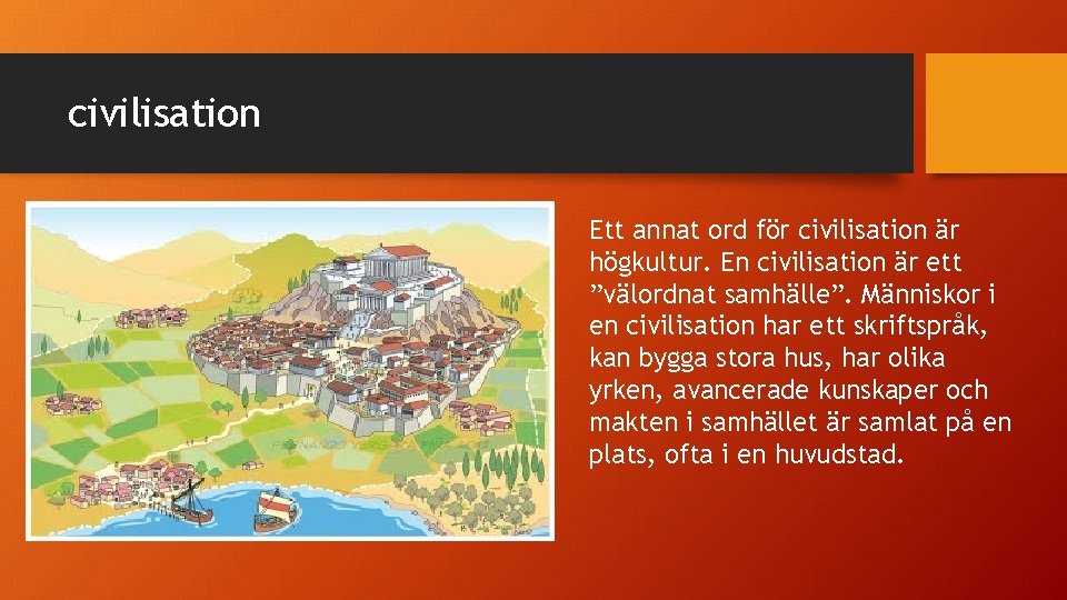 civilisation Ett annat ord för civilisation är högkultur. En civilisation är ett ”välordnat samhälle”.