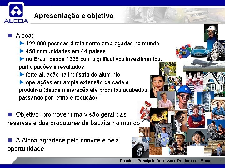 Apresentação e objetivo n Alcoa: ► 122. 000 pessoas diretamente empregadas no mundo ►