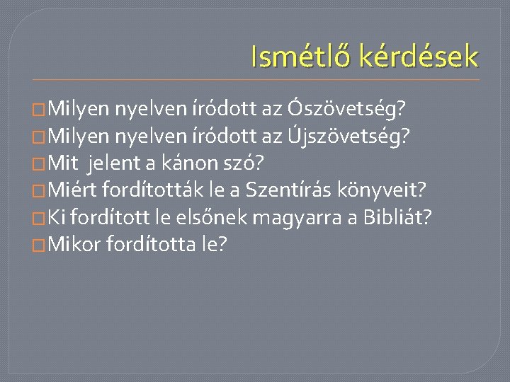 Ismétlő kérdések �Milyen nyelven íródott az Ószövetség? �Milyen nyelven íródott az Újszövetség? �Mit jelent