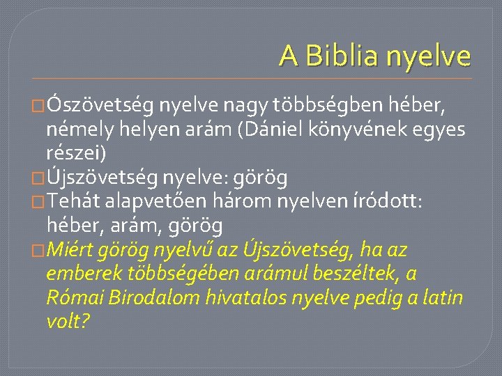 A Biblia nyelve �Ószövetség nyelve nagy többségben héber, némely helyen arám (Dániel könyvének egyes