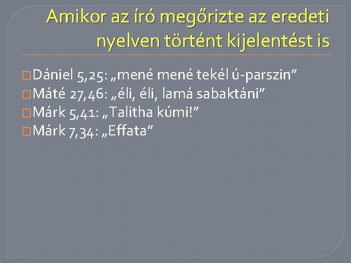 Amikor az író megőrizte az eredeti nyelven történt kijelentést is �Dániel 5, 25: „mené