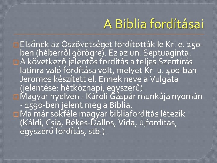 A Biblia fordításai � Elsőnek az Ószövetséget fordították le Kr. e. 250 - ben