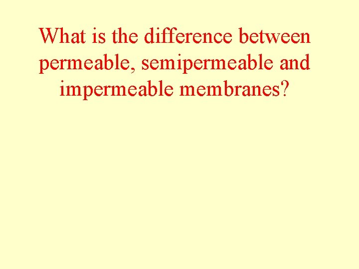 What is the difference between permeable, semipermeable and impermeable membranes? 