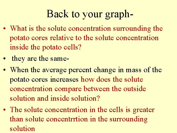 Back to your graph • What is the solute concentration surrounding the potato cores