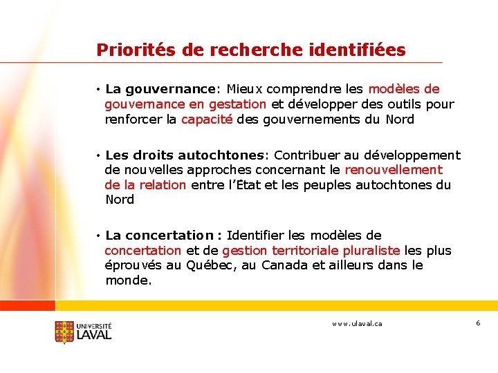 Priorités de recherche identifiées • La gouvernance: Mieux comprendre les modèles de gouvernance en