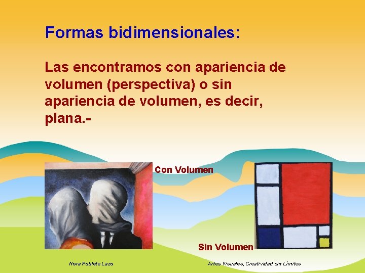 Formas bidimensionales: Las encontramos con apariencia de volumen (perspectiva) o sin apariencia de volumen,