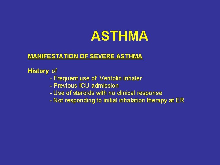 ASTHMA MANIFESTATION OF SEVERE ASTHMA History of - Frequent use of Ventolin inhaler -