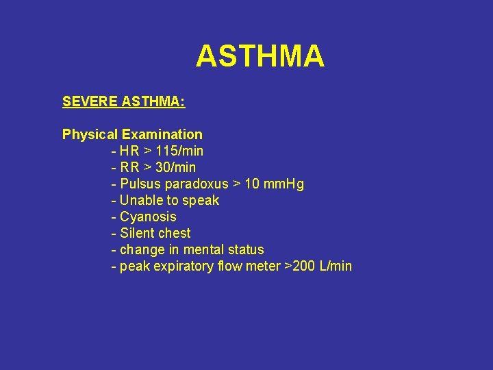 ASTHMA SEVERE ASTHMA: Physical Examination - HR > 115/min - RR > 30/min -