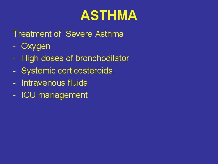 ASTHMA Treatment of Severe Asthma - Oxygen - High doses of bronchodilator - Systemic