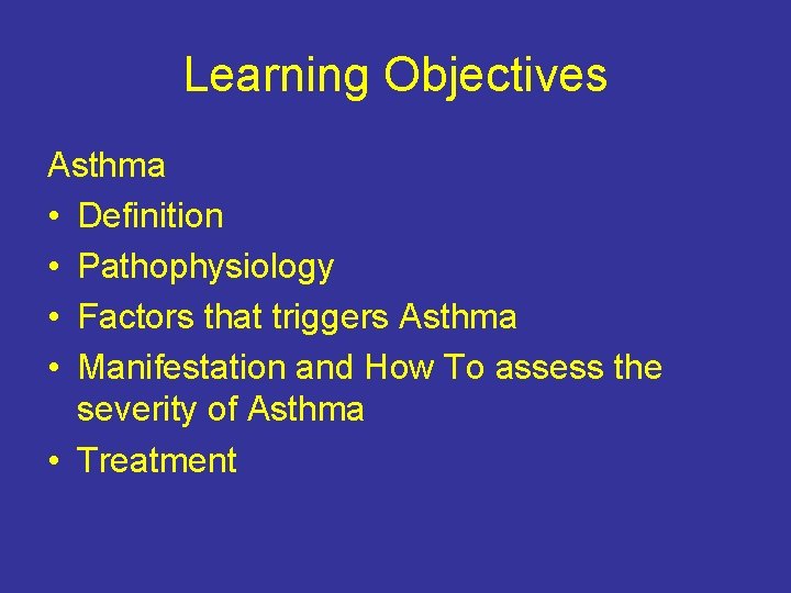 Learning Objectives Asthma • Definition • Pathophysiology • Factors that triggers Asthma • Manifestation