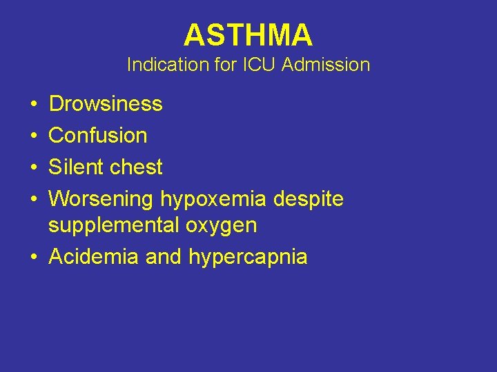 ASTHMA Indication for ICU Admission • • Drowsiness Confusion Silent chest Worsening hypoxemia despite