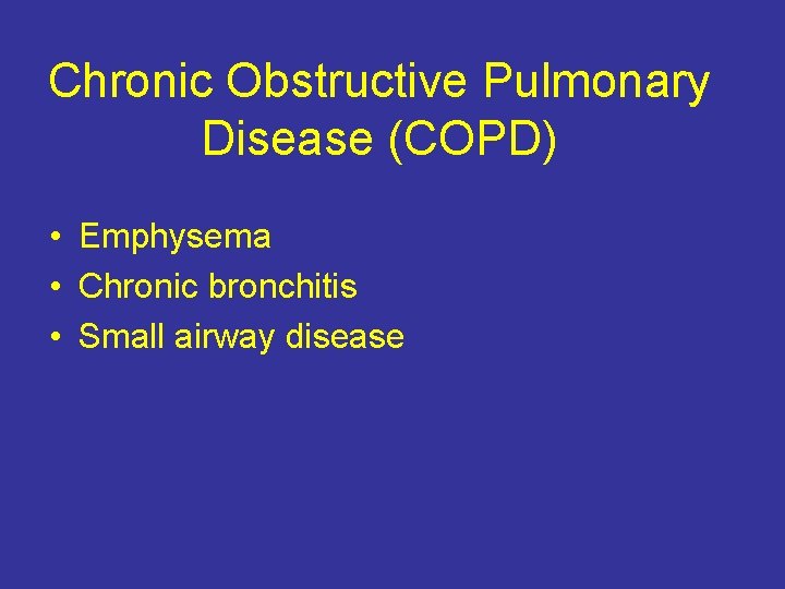 Chronic Obstructive Pulmonary Disease (COPD) • Emphysema • Chronic bronchitis • Small airway disease