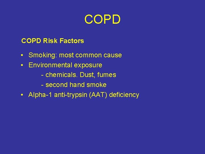 COPD Risk Factors • Smoking: most common cause • Environmental exposure - chemicals. Dust,