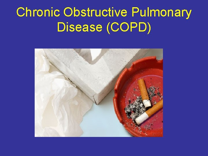 Chronic Obstructive Pulmonary Disease (COPD) 