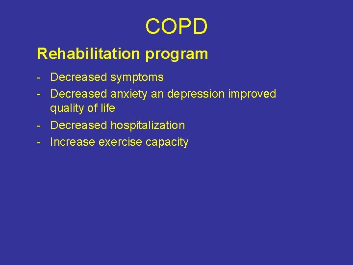 COPD Rehabilitation program - Decreased symptoms - Decreased anxiety an depression improved quality of