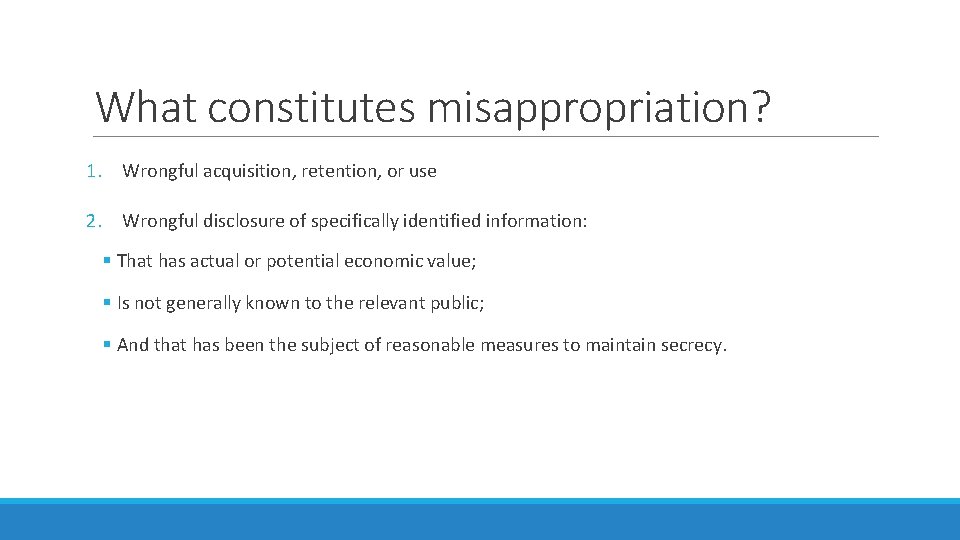 What constitutes misappropriation? 1. Wrongful acquisition, retention, or use 2. Wrongful disclosure of specifically