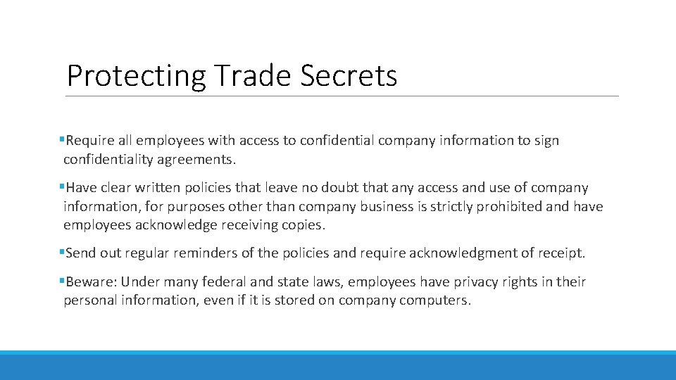 Protecting Trade Secrets §Require all employees with access to confidential company information to sign