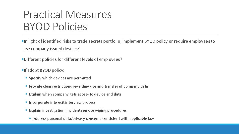 Practical Measures BYOD Policies §In light of identified risks to trade secrets portfolio, implement