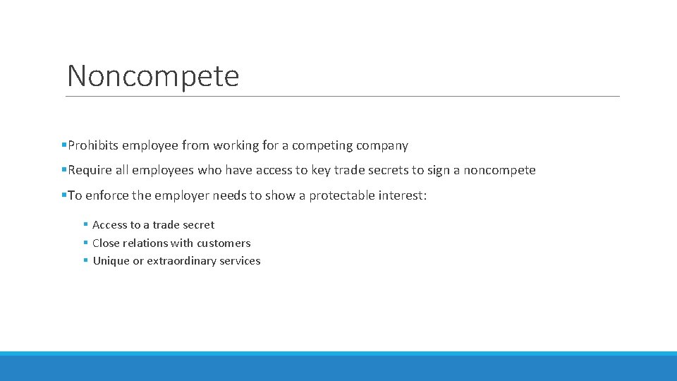 Noncompete §Prohibits employee from working for a competing company §Require all employees who have