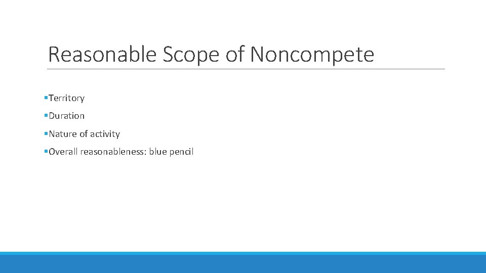 Reasonable Scope of Noncompete §Territory §Duration §Nature of activity §Overall reasonableness: blue pencil 