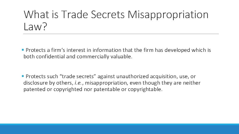 What is Trade Secrets Misappropriation Law? § Protects a firm’s interest in information that