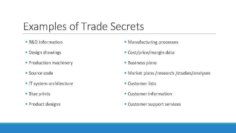 Examples of Trade Secrets § R&D information § Manufacturing processes § Design drawings §