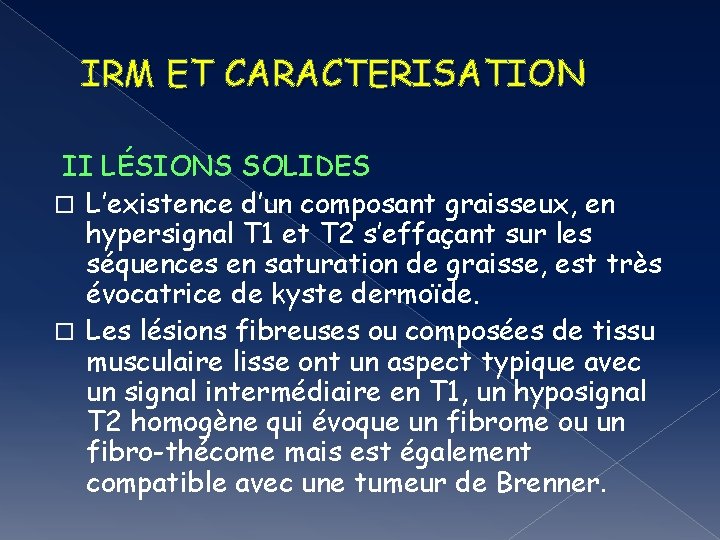 IRM ET CARACTERISATION II LÉSIONS SOLIDES L’existence d’un composant graisseux, en hypersignal T 1