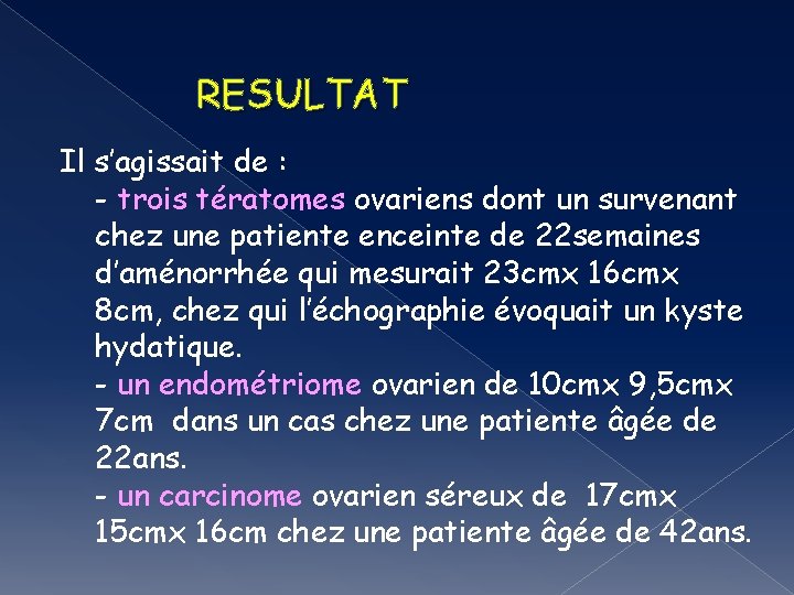 RESULTAT Il s’agissait de : - trois tératomes ovariens dont un survenant chez une