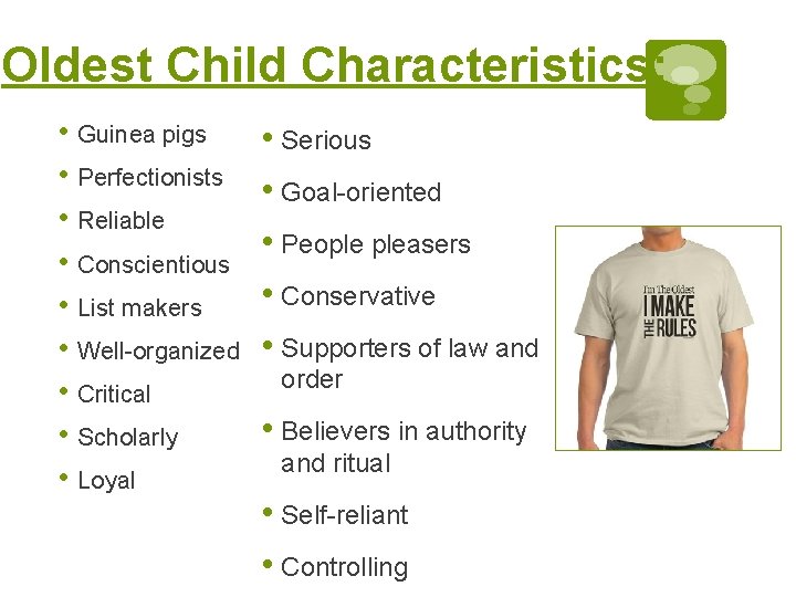 Oldest Child Characteristics: • Guinea pigs • Perfectionists • Reliable • Conscientious • List