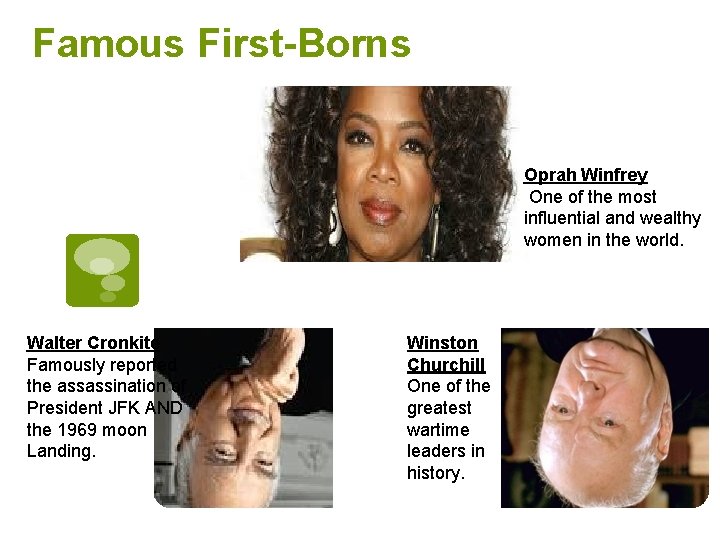 Famous First-Borns Oprah Winfrey One of the most influential and wealthy women in the