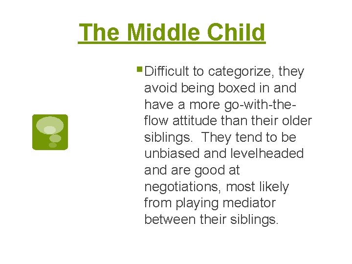 The Middle Child § Difficult to categorize, they avoid being boxed in and have
