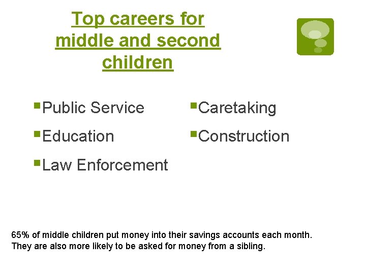 Top careers for middle and second children §Public Service §Caretaking §Education §Construction §Law Enforcement