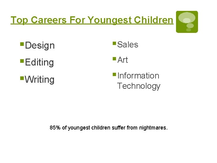 Top Careers For Youngest Children §Design §Editing §Writing § Sales § Art § Information