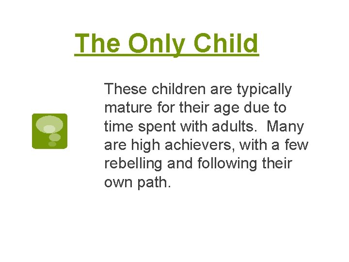 The Only Child These children are typically mature for their age due to time