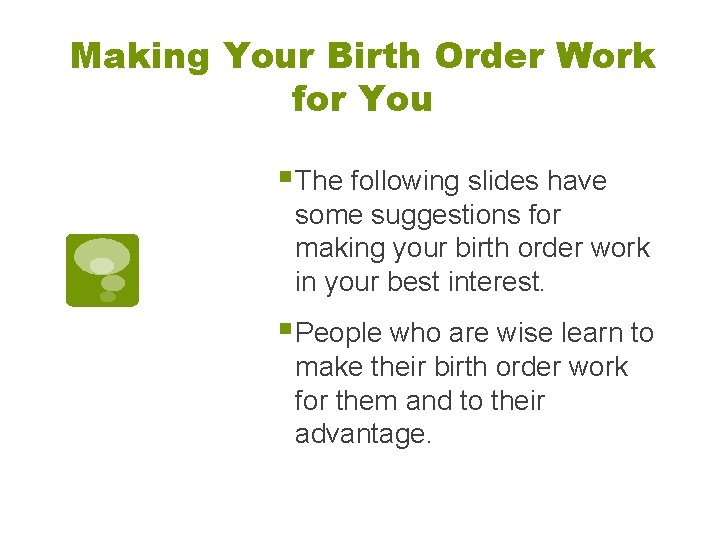 Making Your Birth Order Work for You § The following slides have some suggestions