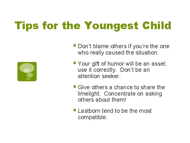 Tips for the Youngest Child § Don’t blame others if you’re the one who