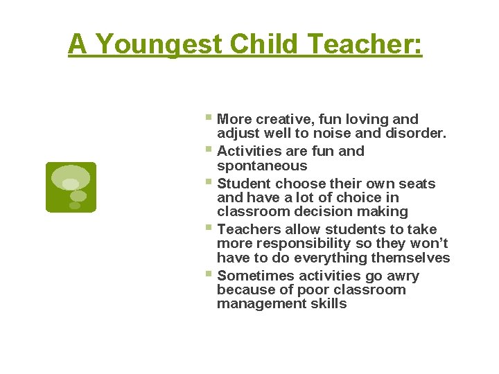A Youngest Child Teacher: § More creative, fun loving and adjust well to noise