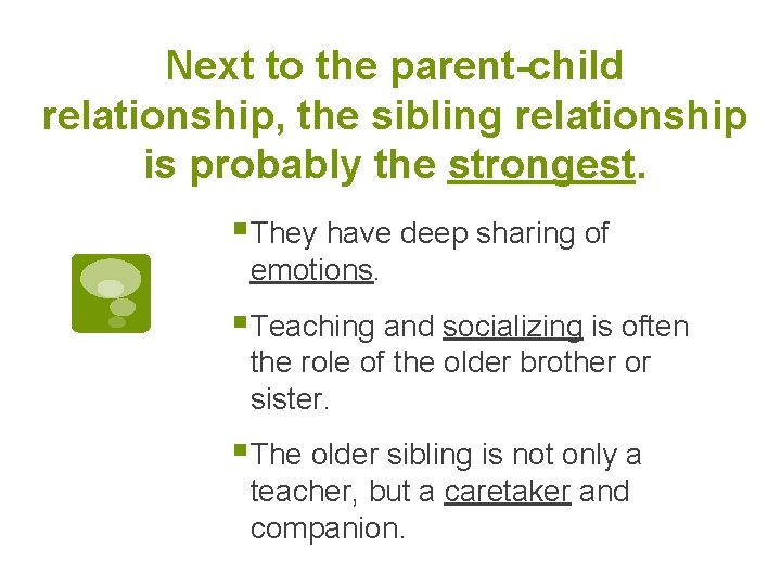 Next to the parent-child relationship, the sibling relationship is probably the strongest. § They