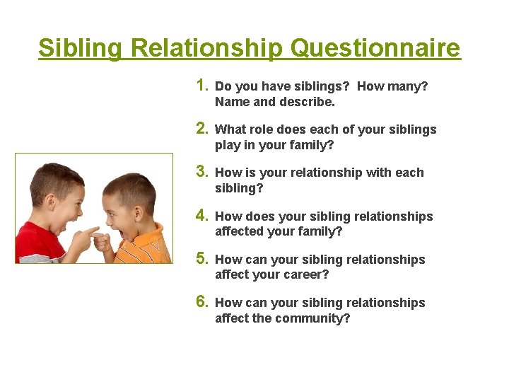 Sibling Relationship Questionnaire 1. Do you have siblings? How many? Name and describe. 2.