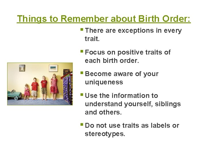 Things to Remember about Birth Order: § There are exceptions in every trait. §