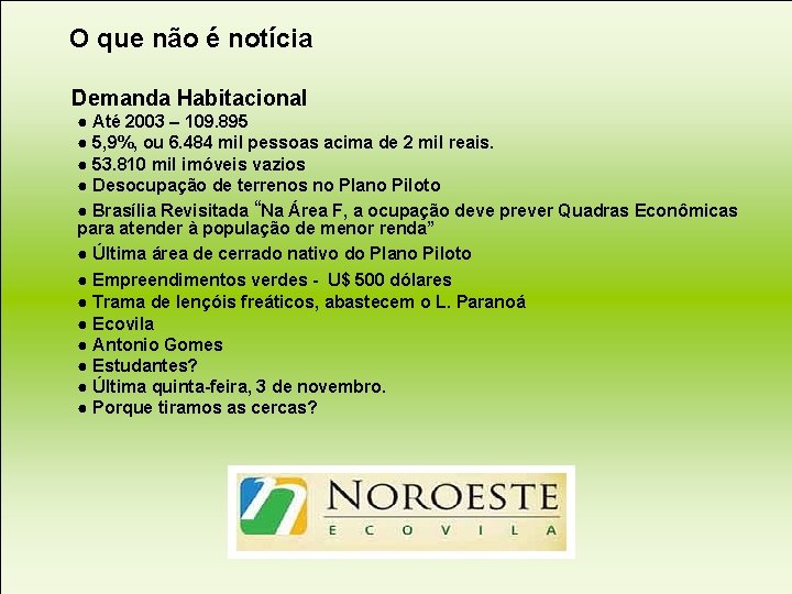  O que não é notícia Demanda Habitacional ● Até 2003 – 109. 895